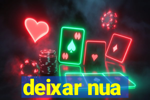 deixar nua